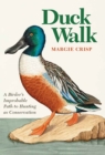 Duck Walk : A Birder's Improbable Path to Hunting as Conservation - Book