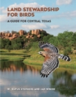 Land Stewardship for Birds : A Guide for Central Texas - Book