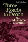 Three Roads to Death : The Massacre at Goliad - Book