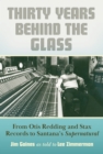 Thirty Years behind the Glass : From Otis Redding and Stax Records to Santana's Supernatural - Book