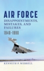 Air Force Disappointments, Mistakes, and Failures : 1940-1990 - Book