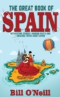 The Great Book of Spain : Interesting Stories, Spanish History & Random Facts About Spain - Book