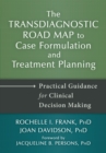 Transdiagnostic Road Map to Case Formulation and Treatment Planning : Practical Guidance for Clinical Decision Making - Book