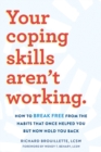 Your Coping Skills Aren't Working : Move Beyond the Outdated, Ineffective Habits That Once Worked but Now Hold You Back - Book