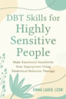 DBT Skills for Highly Sensitive People : Make Emotional Sensitivity Your Superpower Using Dialectical Behavior Therapy - Book