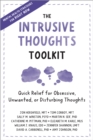 The Intrusive Thoughts Toolkit : Quick Relief for Obsessive, Unwanted, or Disturbing Thoughts - Book