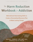 Harm Reduction Workbook for Addiction : Motivational Interviewing Skills to Create a Personalized Recovery Plan and Make Lasting Change - eBook
