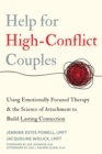 Help for High-Conflict Couples : Using Emotionally Focused Therapy and the Science of Attachment to Build Lasting Connection - Book