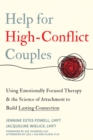 Help for High-Conflict Couples : Using Emotionally Focused Therapy and the Science of Attachment to Build Lasting Connection - eBook