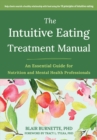 Intuitive Eating Treatment Manual : An Essential Guide for Nutrition and Mental Health Professionals - eBook