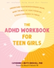 The ADHD Workbook for Teen Girls : Understand Your Neurodivergent Brain, Make the Most of Your Strengths, and Build Confidence to Thrive - Book