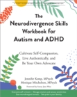 Neurodivergence Skills Workbook for Autism and ADHD : Cultivate Self-Compassion, Live Authentically, and Be Your Own Advocate - eBook