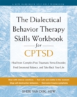 The Dialectical Behavior Therapy Skills Workbook for C-PTSD : Heal from Complex Post-Traumatic Stress Disorder, Find Emotional Balance, and Take Back Your Life - Book