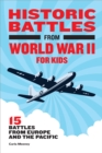 Historic Battles from World War II for Kids : 15 Battles from Europe and the Pacific - eBook