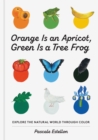 Orange Is an Apricot, Green Is a Tree Frog - Book