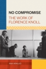 No Compromise : The Work of Florence Knoll - eBook