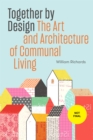 Together by Design : The Art and Architecture of Communal Living - Book
