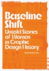 Baseline Shift : Untold Stories of Women in Graphic Design History - eBook