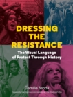 Dressing the Resistance : The Visual Language of Protest - eBook
