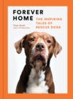 Forever Home : The Inspiring Tales of Rescue Dogs - eBook