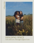 Holding Space : Life and Love Through a Queer Lens - eBook