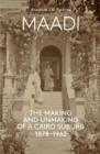 Maadi : The Making and Unmaking of a Cairo Suburb, 1878-1962 - eBook