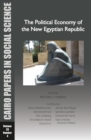 The Political Economy of the New Egyptian Republic : Cairo Papers in Social Science Vol. 33, No. 4 - Book