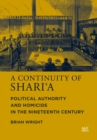 A Continuity of Shari'a : Political Authority and Homicide in the Nineteenth Century - Book