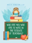 Who Are You Who Are So Wise in the Science of Teaching? - eBook