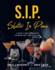 S.I.P. Shelter In Place : A Cocktail Guide and Reference for Making Craft Cocktails at Home - eBook