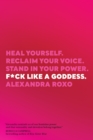F*ck Like a Goddess : Heal Yourself. Reclaim Your Voice. Stand in Your Power. - Book