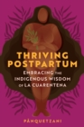 Thriving Postpartum : Embracing the Indigenous Wisdom of La Cuarentena - Book