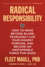 Radical Responsibility : How to Move Beyond Blame, Fearlessly Live Your Highest Purpose, and Become an Unstoppable Force for Good - Book