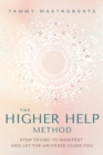 The Higher Help Method : Stop Trying to Manifest and Let the Universe Guide You - Book