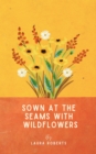 Sown at the seams with wildflowers : A collection of poems - eBook