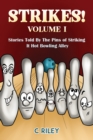 Strikes! - Volume I : Stories Told By The Pins of Striking It Hot Bowling Alley - Book
