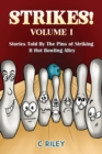 Strikes! - Volume I : Stories Told By The Pins of Striking It Hot Bowling Alley - eBook