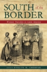 South of the Border : Women Travelers to Latin America - eBook