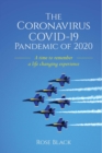 The Coronavirus COVID-19 Pandemic of 2020 : A Time to Remember a Life Changing Experience - eBook