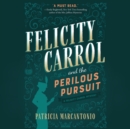 Felicity Carrol and the Perilous Pursuit - eAudiobook