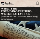 What the Founding Fathers were Really Like (and What We can Learn from Them Today) - eAudiobook