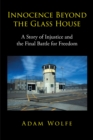Innocence Beyond The Glass House : A Story of Injustice and the Final Battle for Freedom - eBook