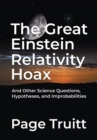 The Great Einstein Relativity Hoax and Other Science Questions, Hypotheses, and Improbabilities - eBook