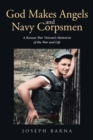 God Makes Angels and Navy Corpsmen : A KoreanA Korean War Veteran's Memories of the War and Life - eBook