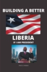 Building a Better Liberia If I Am President - eBook