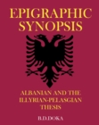 Epigraphic Synopsis : Albanian and the Illyrian-Pelasgian Thesis - eBook