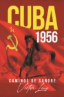 Cuba 1956 : Caminos de Sangre - eBook