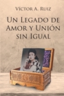 UN LEGADO DE AMOR Y UNION SIN IGUAL - eBook