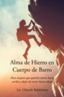 Alma de Hierro en Cuerpo de Barro : Para mujeres que quieren mirar hacia arriba y dejar de mirar hacia abajo - eBook