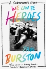 We Can Be Heroes : A Survivor's Story - Book